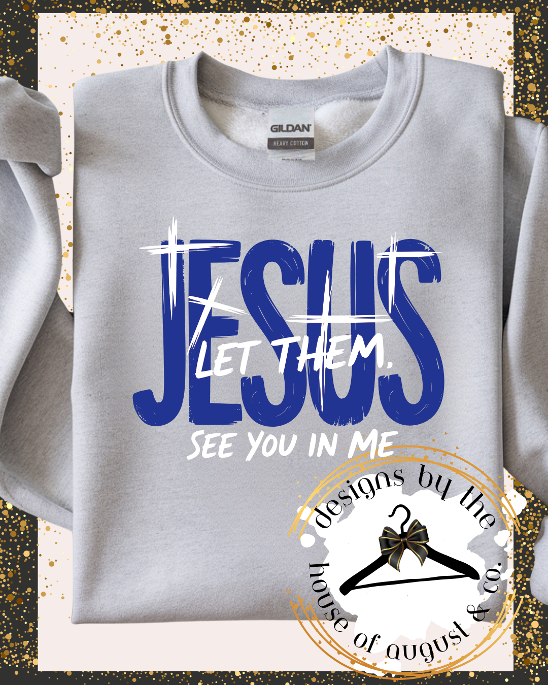 Jesus Let Them See You In Me" Sweatshirt