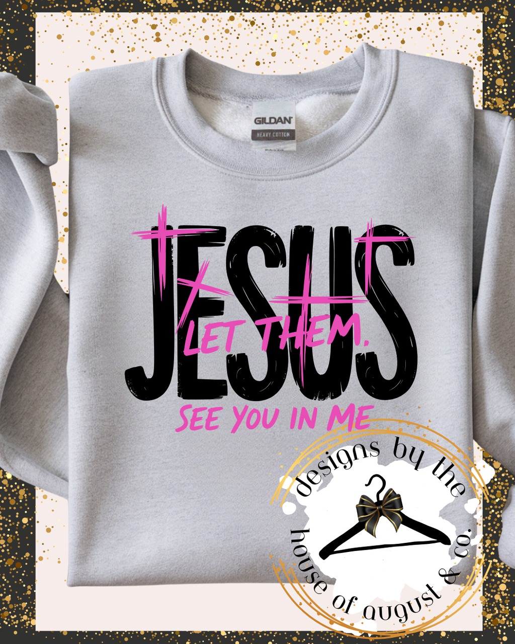 Jesus Let Them See You In Me" Sweatshirt