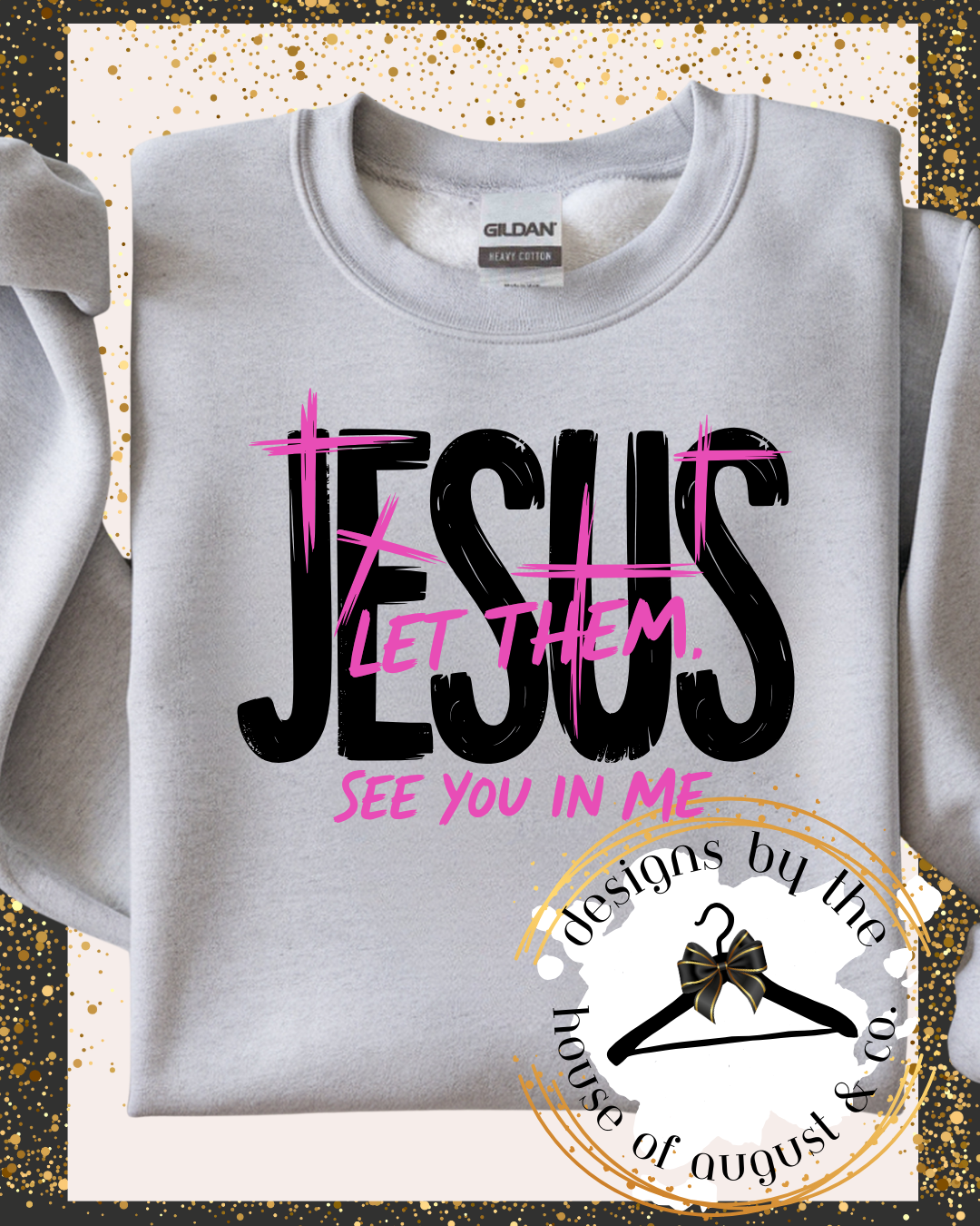 Jesus Let Them See You In Me" Sweatshirt